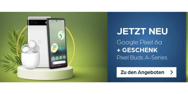 Vorbestellen und Geschenk erhalten: Google Pixel 6A inkl. kostenlose Kopfhörer ab 22 € monatlich